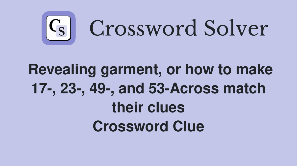 Revealing garment, or how to make 17, 23, 49, and 53Across match